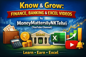 Know & Grow: Finance, Banking & Excel Videos by MoneyMattersByNKTehri.in